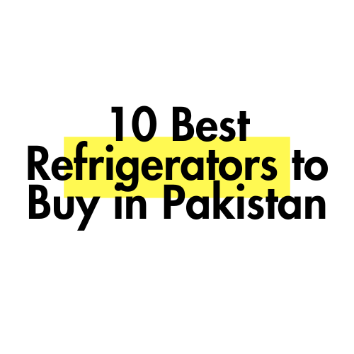 10 Best Refrigerators to Buy in Pakistan