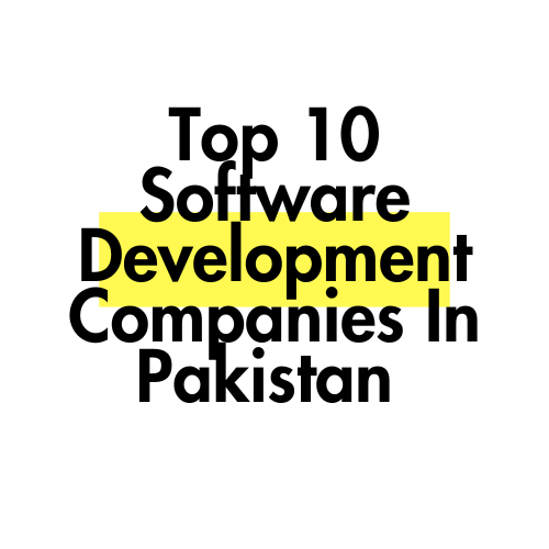 Top 10 Software Development Companies In Pakistan 
