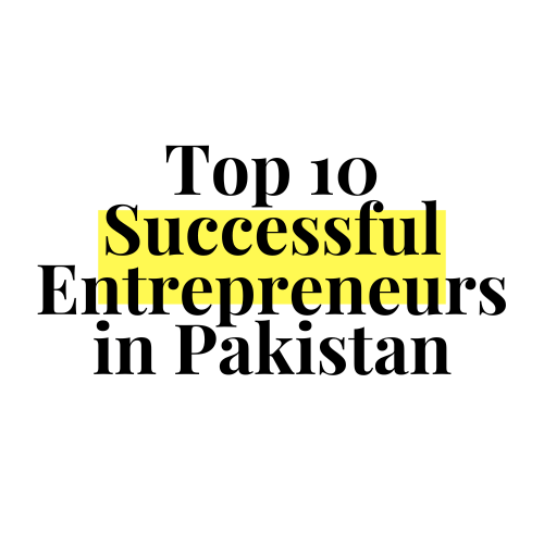 Top 10 Successful Entrepreneurs in Pakistan