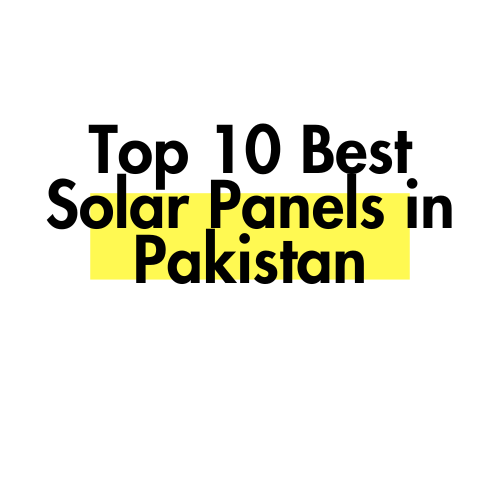 Top 10 Best Solar Panels in Pakistan