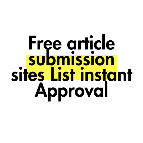 Free article submission sites List instant approval