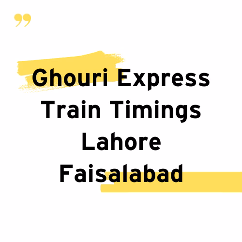 Ghouri Express Train Timings Lahore Faisalabad
