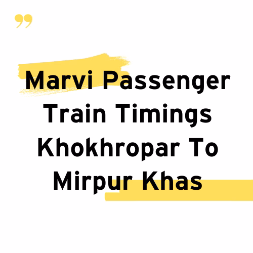 Marvi Passenger Train Timings Khokhropar To Mirpur Khas